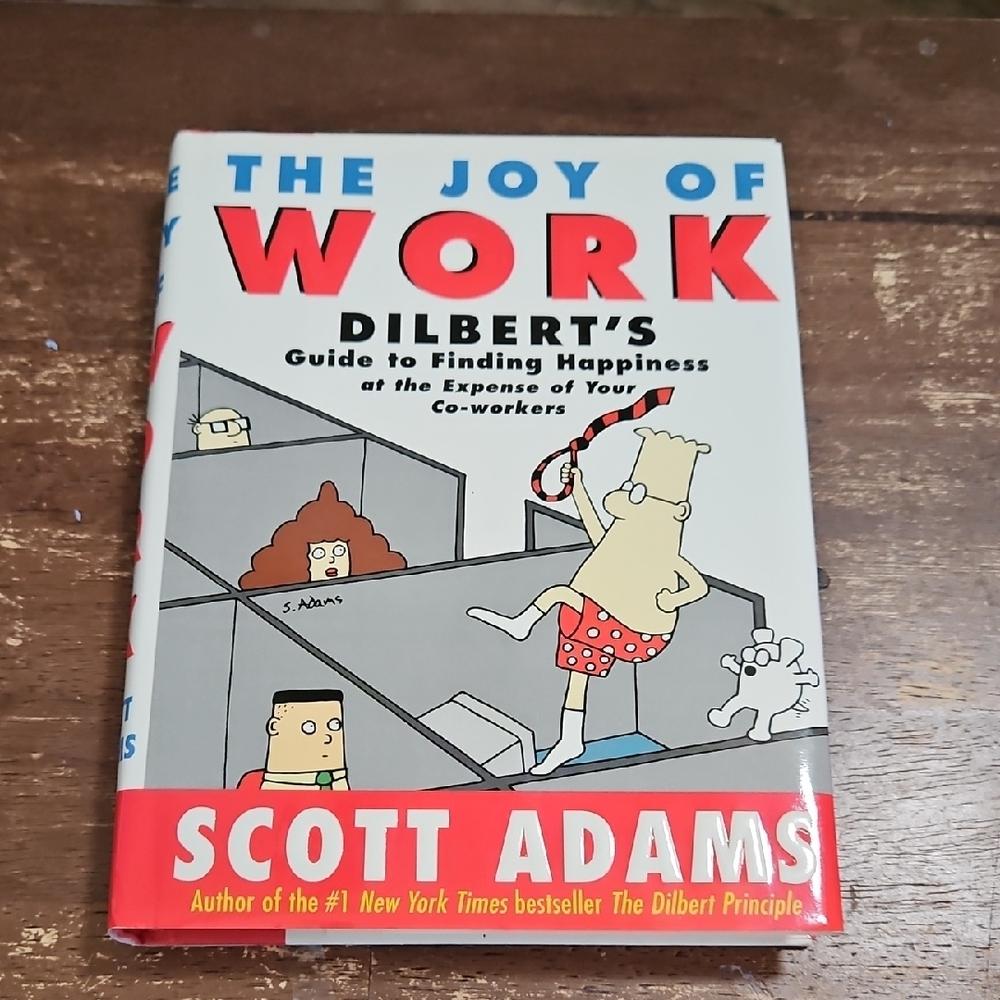 The Joy of Work: Dilbert's Guide to Finding Happiness at the Expense of Your Co-